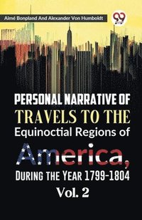 bokomslag Personal Narrative of Travels to the Equinoctial Regions of America, During the Year 1799-1804