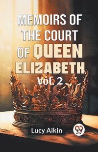 bokomslag Memoirs of the Court of Queen Elizabeth