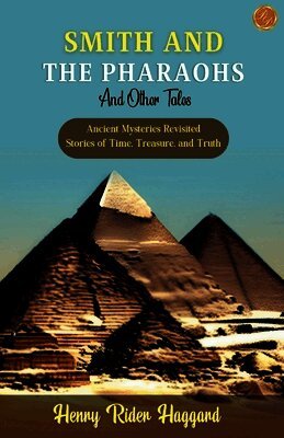 H. Rider Haggard - Smith and the Pharaohs and Other Tales, Häftad