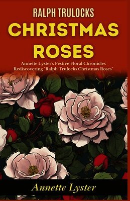 Annette Lyster - Ralph Trulocks Christmas Roses: Annette Lyster's Festive Floral Chronicles: Rediscovering "Ralph Trulocks Christmas Roses", Häftad