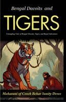 Maharani of Cooch Behar Sunity Devee - Bengal Dacoits and Tigers: Untangling Tales of Bengal: Dacoits, Tigers, and Royal Adventures, Häftad
