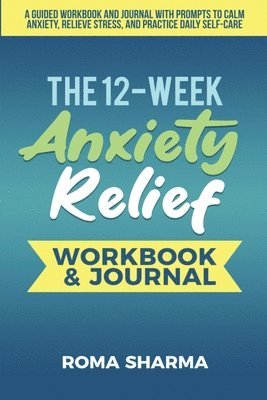 bokomslag The 12-Week Anxiety Relief Workbook