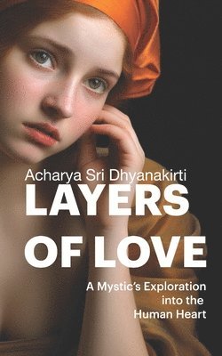 bokomslag Layers of Love: A Mystic's Exploration into the Human Heart (EditionFirst)