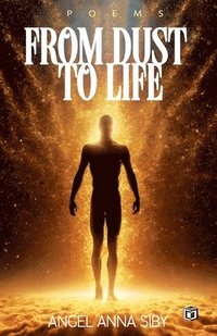 bokomslag From Dust to Life | poems by Angel Anna Siby