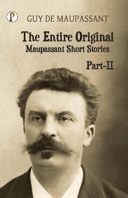 The Entire Original Maupassant Part-II 1