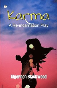 bokomslag Karma: A Reincarnation Play In Prologue, Epilogue and Three Acts  (Edition1st)