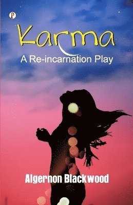 bokomslag Karma: A Reincarnation Play In Prologue, Epilogue and Three Acts  (Edition1st)