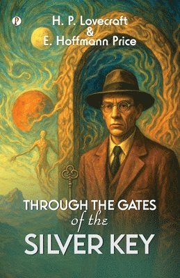 H P Lovecraft, E Hoffmann Price - Through the gates of the silver key (Edition1st), Häftad