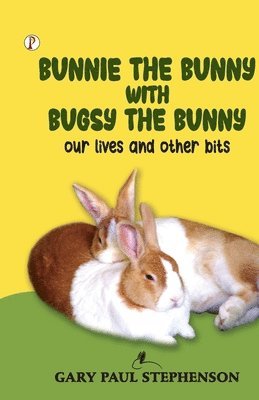 bokomslag Bunnie the Bunny with Bugsy the Bunny 3  Our Lives and Other Bits