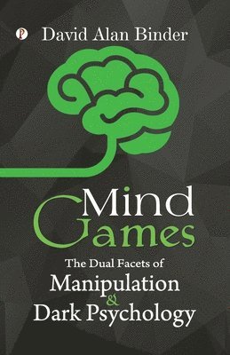 Mind Games: The Dual Facets of Manipulation and Dark Psychology 1