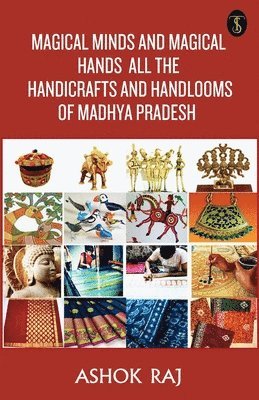 bokomslag Magical Minds And Magical Hands All The Handicrafts And Handlooms Of Madhya Pradesh