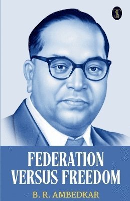 B R Ambedkar, B. R. Ambedkar - Federation Versus Freedom, Häftad