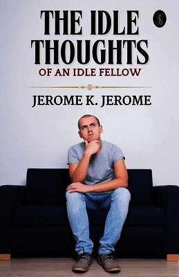 Idle Thoughts Of An Idle Fellow