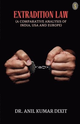 bokomslag Extradition Law (Comparative Analysis Of India, Usa And Europe)