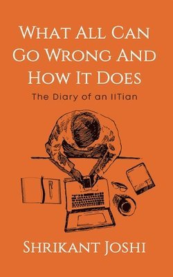 bokomslag What All Can Go Wrong and How It Does¿ ¿The Diary of an IITian