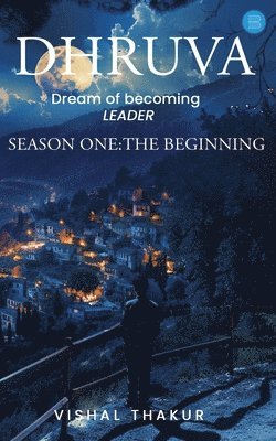 bokomslag Dhruva: DREAM OF BECOMING LEADER, Season1: The Beginning