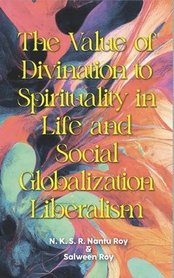 bokomslag The Value of Divination to Spirituality in Life and Social Globalization Liberalism