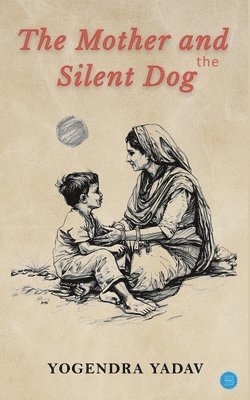 Yogendra Yadav - Mother and the Silent Dog, Häftad