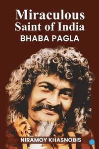 bokomslag Miraculous Saint of India Bhaba Pagla