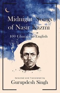bokomslag Midnight Songs of Nasir Kazmi - 100 Ghazals in English