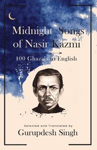 bokomslag Midnight Songs of Nasir Kazmi 100 Ghazals in English