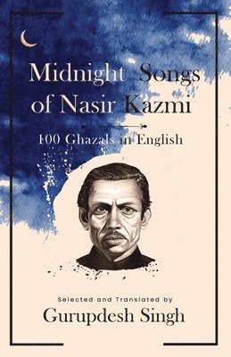 bokomslag Midnight Songs of Nasir Kazmi¿ 100 Ghazals in English