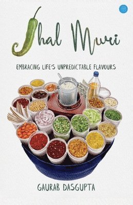 Gaurab Dasgupta - Jhal Muri: Embracing Life's Unpredictable Flavours, Häftad