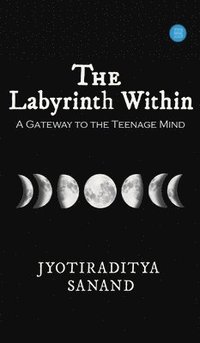 bokomslag The Labyrinth Within: A Gateway to the Teenage Mind