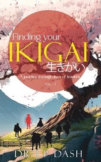 bokomslag Finding Your Ikigai¿ A Journey through the Lives of Leaders