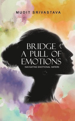 Mudit Srivastava - Bridge - A pull of Emotions, Häftad. Tillgänglighet: Lägg i varukorg