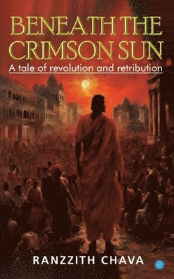 Beneath the Crimson Sun - A tale of revolution and retribution 1