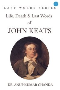 bokomslag &quot;Life, Death & Last Words of John Keats&quot;