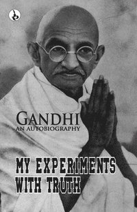 bokomslag My Experiments With Truth: Gandhi An Autobiography