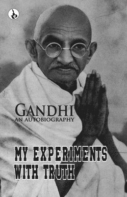 bokomslag My Experiments With Truth: Gandhi An Autobiography