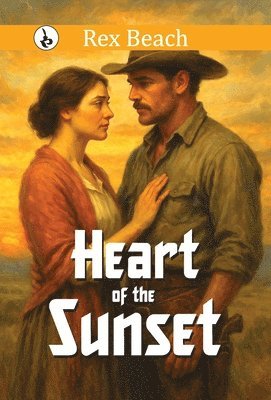 Rex Beach - Heart of the Sunset, Inbunden