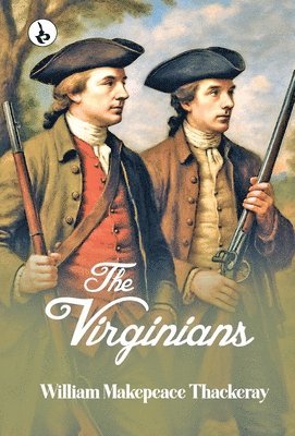 William Makepeace Thackeray - The Virginians: A Tale of the Last Century, Inbunden