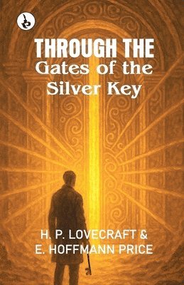 H. P. Lovecraft, E. Hoffmann Price - Through the Gates of the Silver Key, Häftad