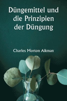 bokomslag Dngemittel und die Prinzipien der Dngung