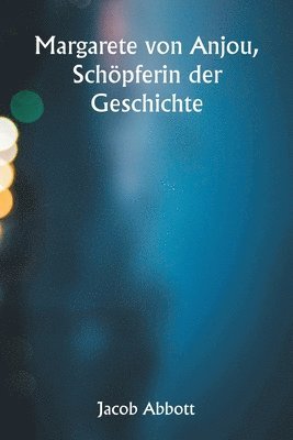 bokomslag Margarete von Anjou, Schöpferin der Geschichte