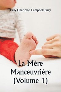 bokomslag La Mre Manoeuvrire (Volume 1)