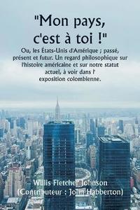 bokomslag &quot;&quot;Mon pays, c'est  toi !&quot;&quot; Ou, les tats-Unis d'Amrique; pass, prsent et futur. Un regard philosophique sur l'histoire amricaine et sur notre statut actuel,  voir