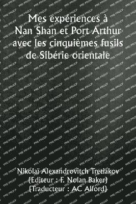 bokomslag Mes expriences  Nan Shan et Port Arthur avec les cinquimes fusils de Sibrie orientale