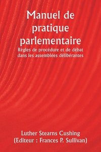 bokomslag Manuel de pratique parlementaire Rgles de procdure et de dbat dans les assembles dlibrantes