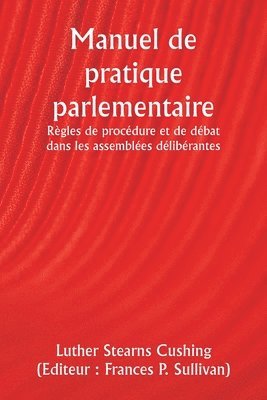 bokomslag Manuel de pratique parlementaire Rgles de procdure et de dbat dans les assembles dlibrantes