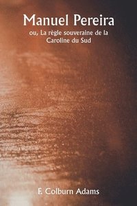 bokomslag Manuel Pereira ou, La rgle souveraine de la Caroline du Sud