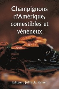 bokomslag Champignons d'Amrique, comestibles et vnneux