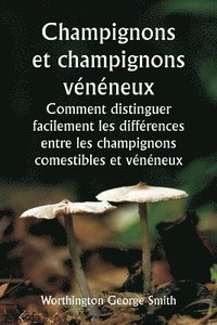 bokomslag Champignons et champignons vnneux Comment distinguer facilement les diffrences entre les champignons comestibles et vnneux