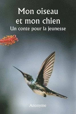 Mon oiseau et mon chien Un conte pour la jeunesse 1