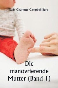 bokomslag Die manvrierende Mutter (Band 1)