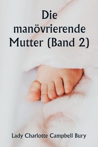 bokomslag Die manvrierende Mutter (Band 2)